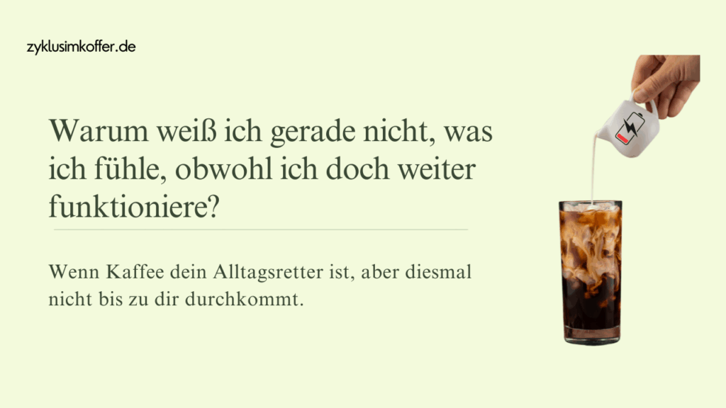 Pastellgrüner Blog-Header mit der Frage „Warum weiß ich gerade nicht, was ich fühle, obwohl ich doch weiter funktioniere?“ und einem Kaffee mit niedrigem Akku-Symbol als Hinweis auf emotionale Überladung.