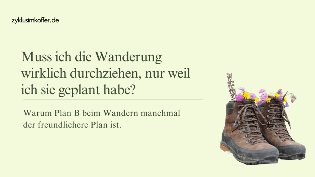 Pastellgrüner Blog-Header mit der Frage „Muss ich die Wanderung wirklich durchziehen, nur weil ich sie geplant habe?“ und Wanderschuhen mit Blumen als Symbol für Plan B, Körpergefühl und zyklusbewusstes Wandern.