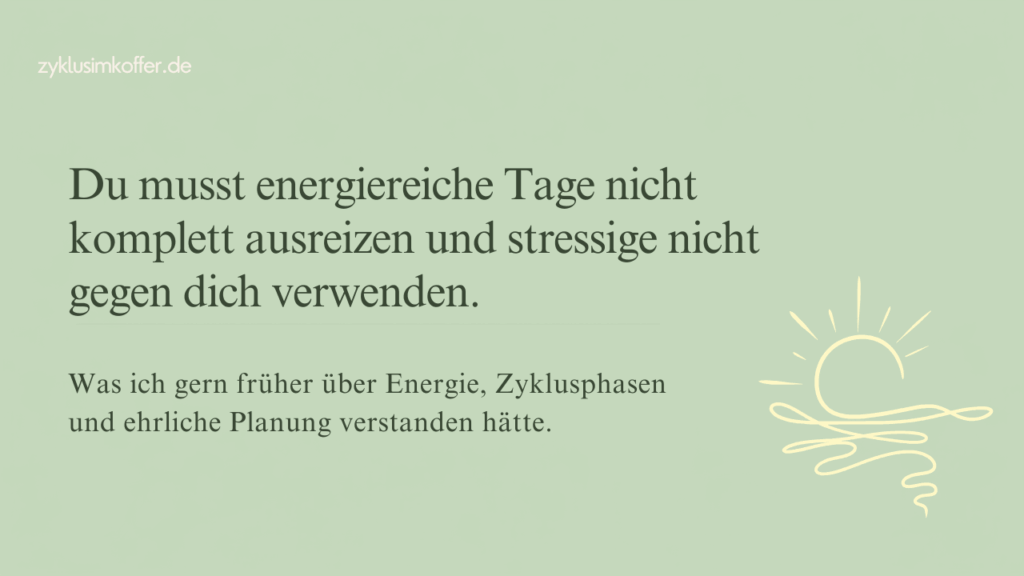 Pastellgrünes Beitragsbild mit dem Text „Du musst energiereiche Tage nicht komplett ausreizen und stressige nicht gegen dich verwenden.“ Rechts ist ein schlichtes Sonnen- und Linien-Element als Symbol für Energie, Zyklusphasen und ehrliche Planung im Alltag.