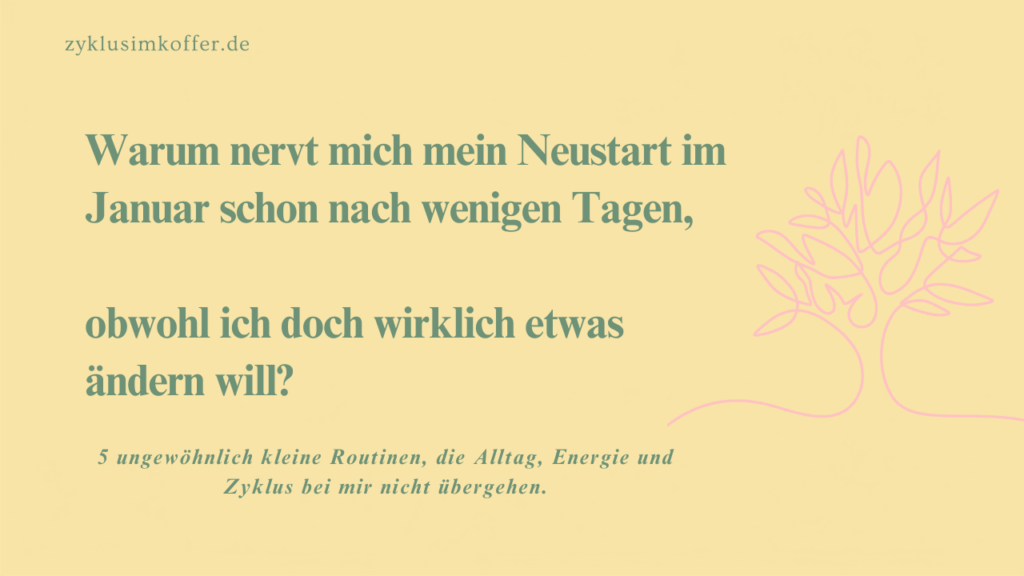 Pastellgelbes Beitragsbild mit der Frage „Warum nervt mich mein Neustart im Januar schon nach wenigen Tagen, obwohl ich doch wirklich etwas ändern will?“ Rechts ist eine rosa Linienzeichnung einer Pflanze zu sehen. Das Bild steht für ehrliche Neustart-Routinen, Alltag, Energie, Zyklus und weniger Überforderung im Januar.