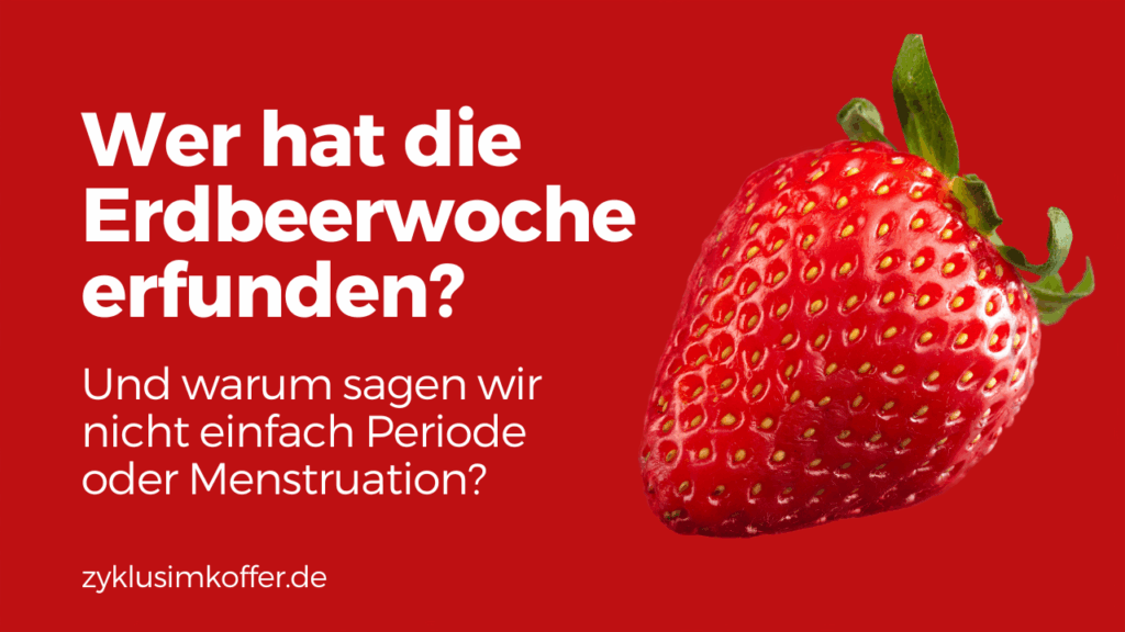 Rotes Beitragsbild mit großer Erdbeere und der Frage: „Wer hat die Erdbeerwoche erfunden und warum sagen wir nicht einfach Periode oder Menstruation?“