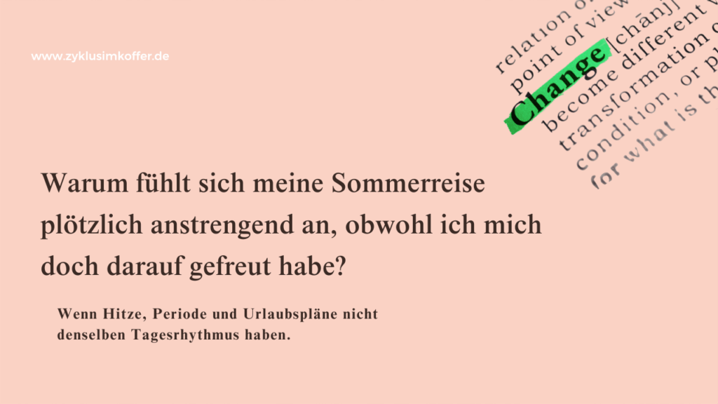 Pastellpinker Blog-Header mit der Frage „Warum fühlt sich meine Sommerreise plötzlich anstrengend an, obwohl ich mich doch darauf gefreut habe?“ und einer Zeitungsausschnitt-Grafik mit dem markierten Wort „Change“ als Hinweis auf flexible Urlaubsplanung bei Hitze, Periode und wenig Energie.