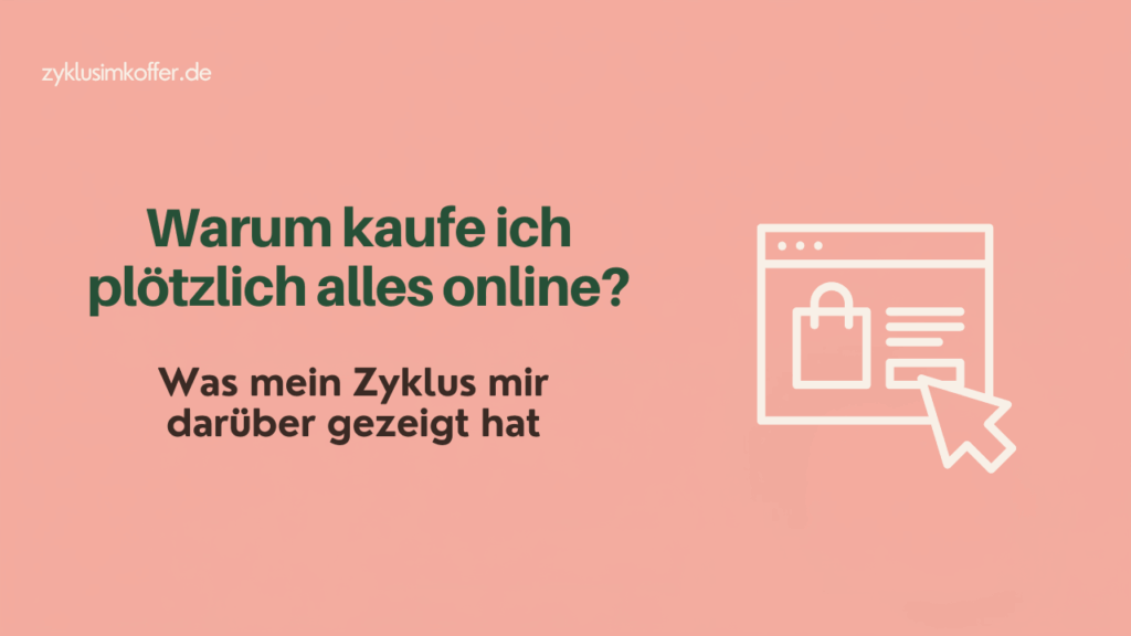 Beitragsbild mit der Frage „Warum kaufe ich plötzlich alles online?“ und einer Grafik eines Online-Warenkorbs. Der Artikel erklärt persönliche Beobachtungen zu Impulskäufen, Zyklusphasen, Stress und Körpergefühl.