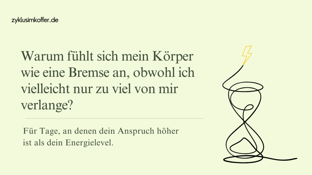 Pastellgrüner Blog-Header von zyklusimkoffer.de mit der Frage, warum sich der Körper wie eine Bremse anfühlt, obwohl man vielleicht zu viel von sich verlangt. Rechts steht eine minimalistische Linien-Sanduhr mit kleinem Blitzsymbol.