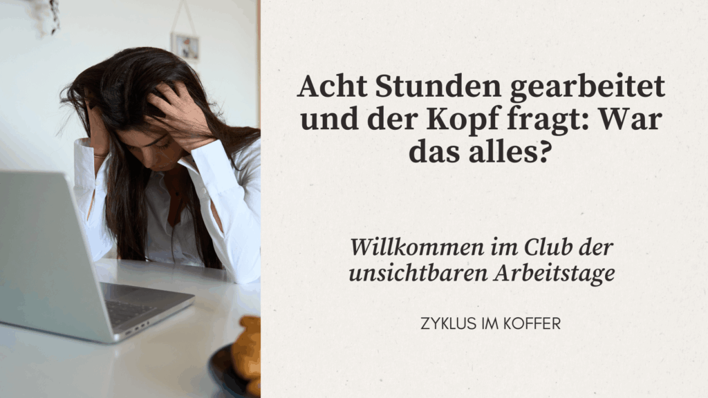 Frau sitzt erschöpft am Laptop, daneben der Text: Acht Stunden gearbeitet und der Kopf fragt, war das alles?