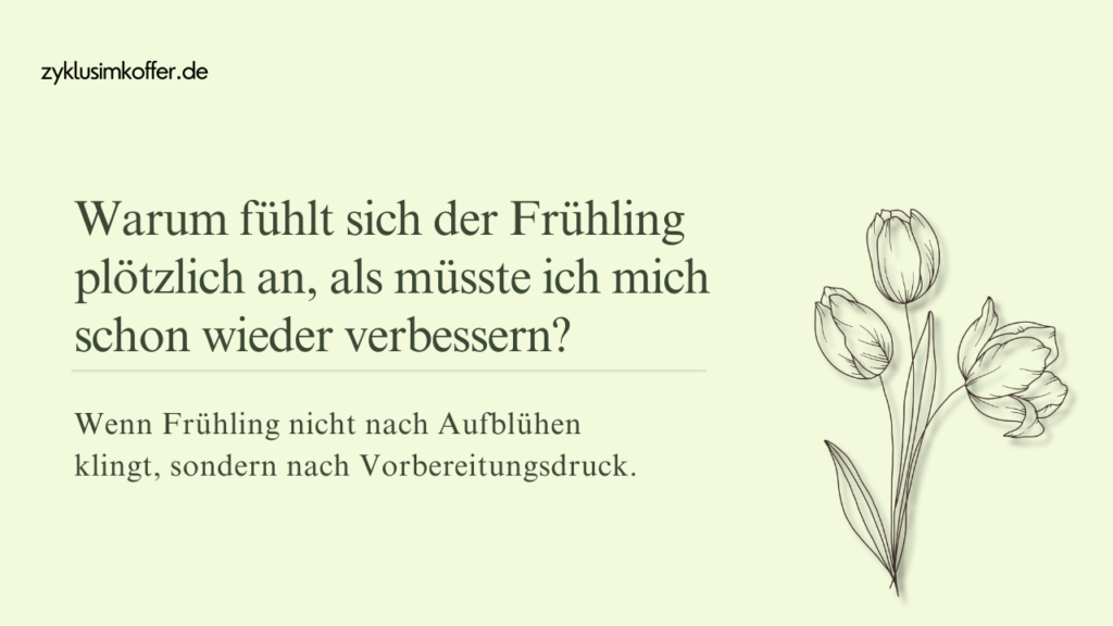 Pastellgrüner Blog-Header von zyklusimkoffer.de mit der Frage, warum sich der Frühling plötzlich so anfühlt, als müsste man sich schon wieder verbessern. Rechts ist eine minimalistische Tulpen-Zeichnung zu sehen.