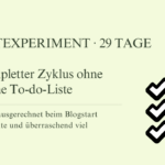 Zyklusbewusst arbeiten ohne To-do-Liste: Was nach 29 Tagen passiert ist Beitragsbild zum Selbstexperiment über einen vollständigen Zyklus ohne klassische To-do-Liste beim Aufbau meines Blogs.