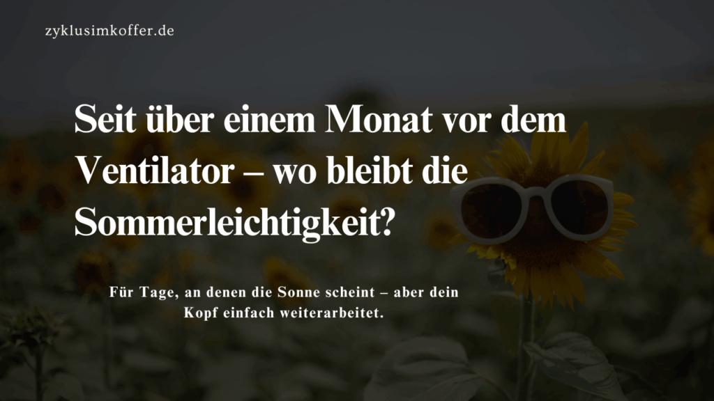 Sonnenblume mit Sonnenbrille und der Frage, wo bei Sommerhitze im Alltag die Leichtigkeit bleibt, wenn der Kopf weiterarbeitet.