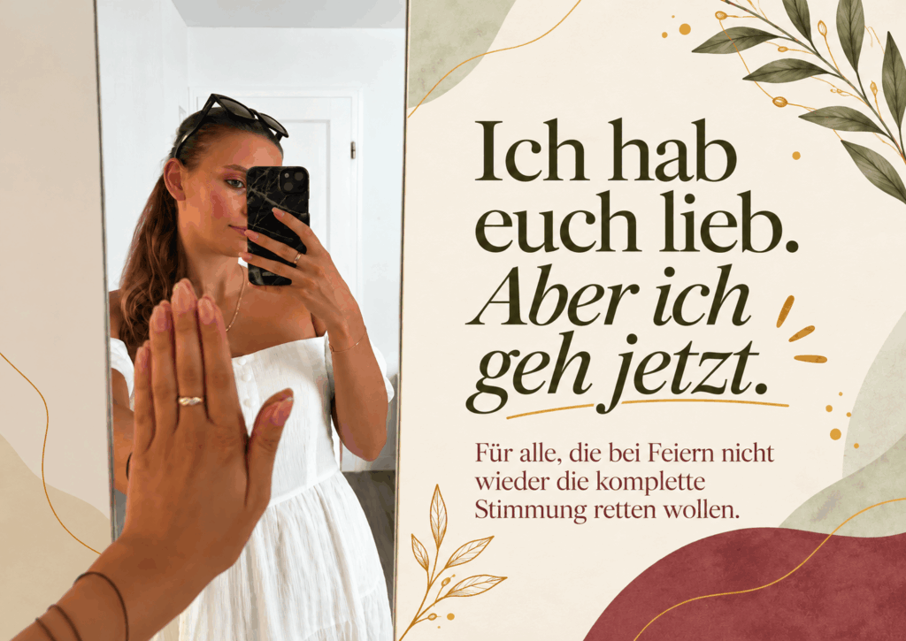 Frau im weißen Kleid hält beim Spiegelselfie ihre Hand hoch. Daneben steht: „Ich hab euch lieb. Aber ich geh jetzt.“ Titelbild zum Thema Familienfeiern, Grenzen setzen und Selbstfürsorge.